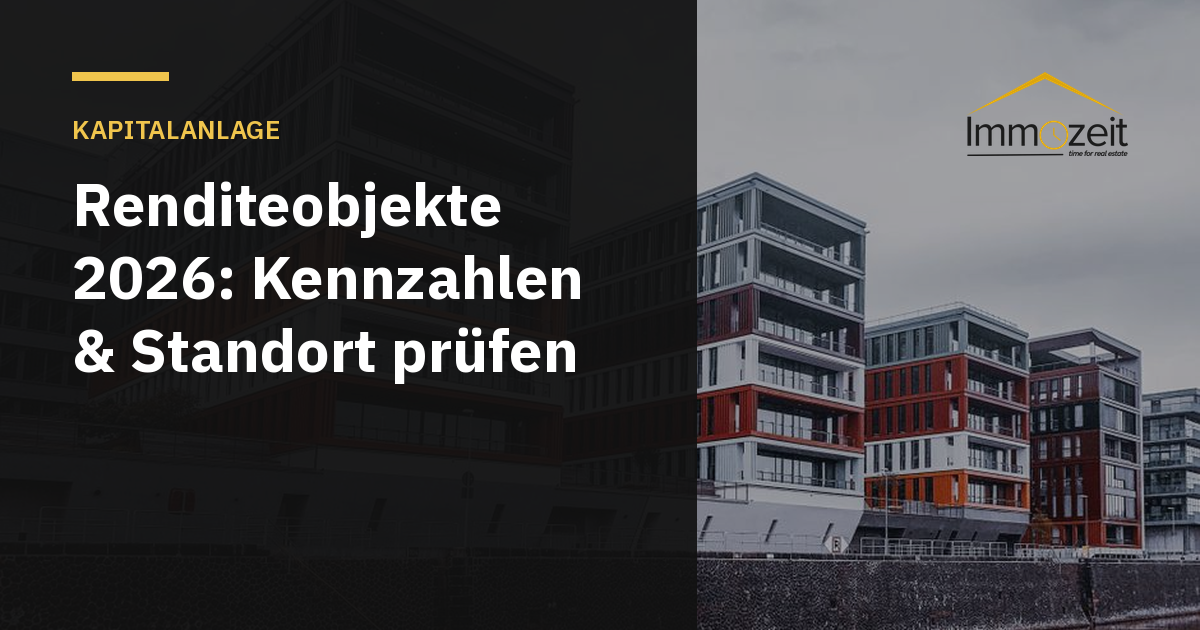 Renditeobjekte 2026: Kennzahlen & Standort prüfen