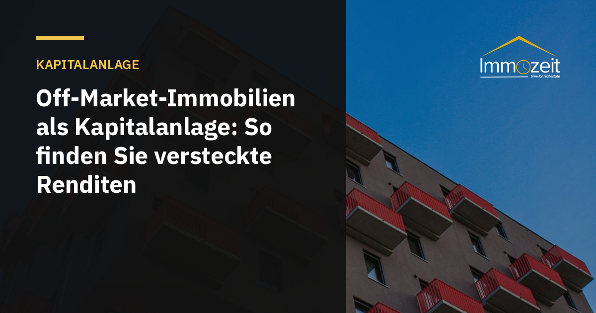 Off-Market-Immobilien als Kapitalanlage: So finden Sie versteckte Renditen