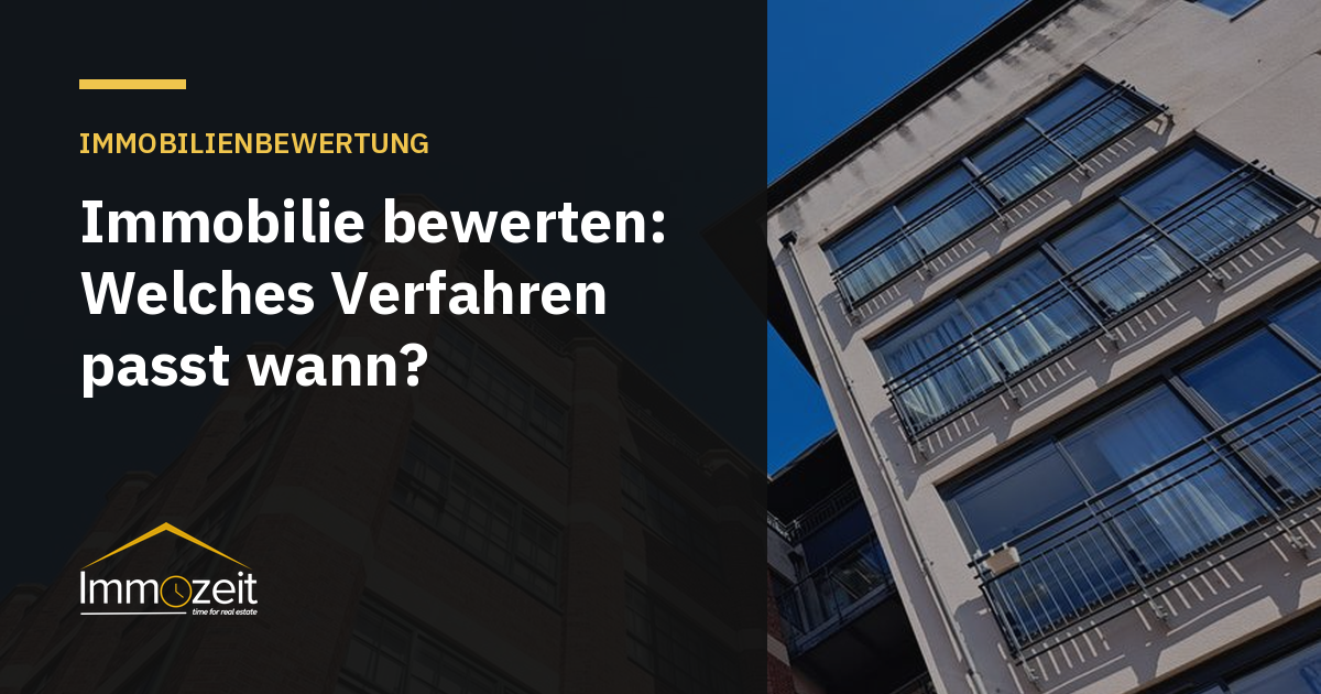 Immobilie bewerten: Welches Verfahren passt wann?