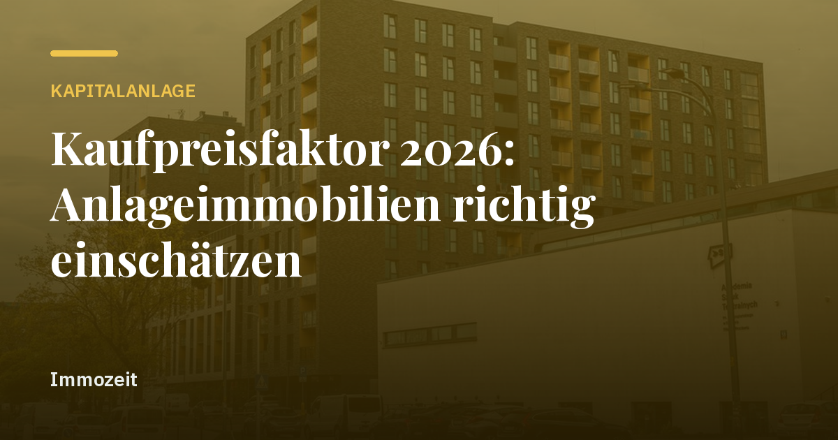 Kaufpreisfaktor 2026: Anlageimmobilien richtig einschätzen