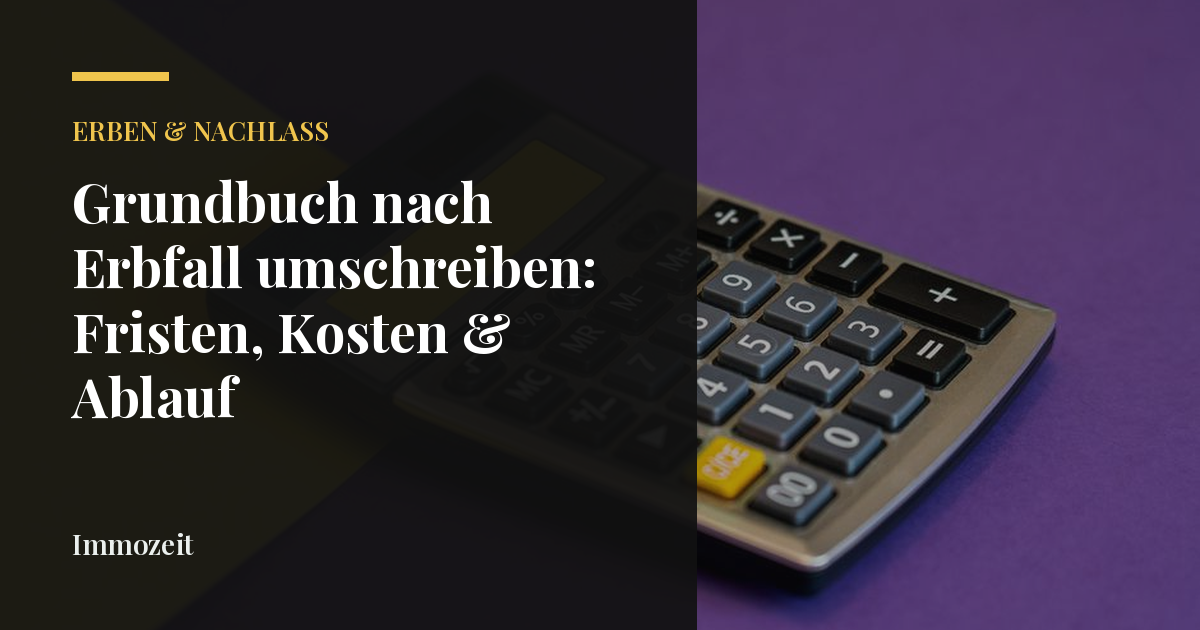 Grundbuch nach Erbfall umschreiben: Fristen, Kosten & Ablauf