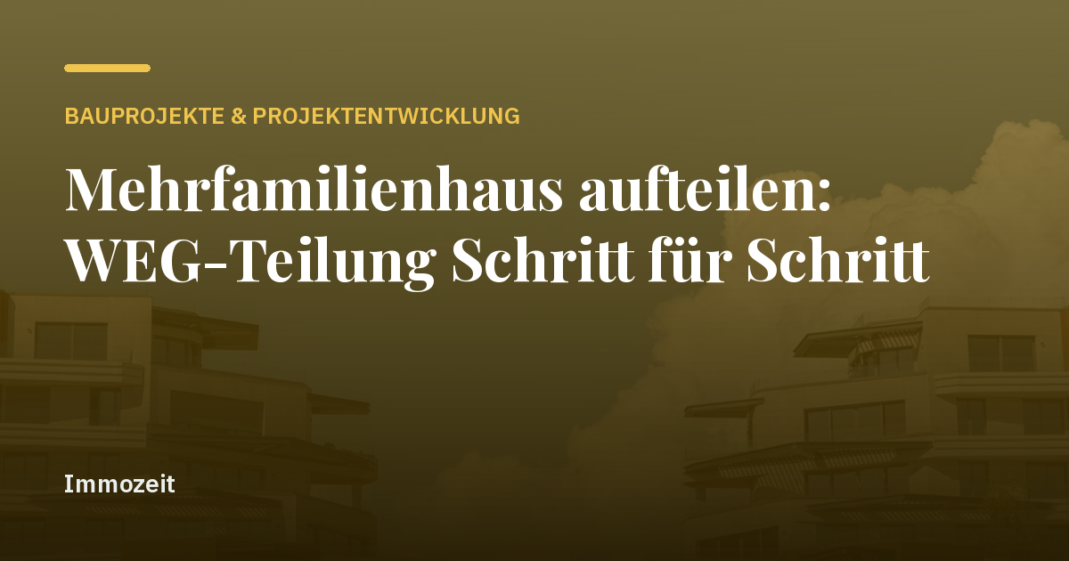 Mehrfamilienhaus aufteilen: WEG-Teilung Schritt für Schritt