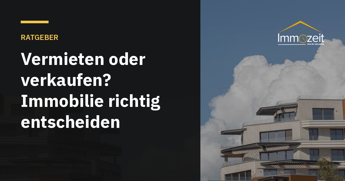 Vermieten oder verkaufen? Immobilie richtig entscheiden