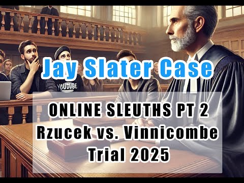 Jay Slater Case - Online Sleuths - Truth Seekers or Trolls? Part 2 (Rzucek v Vinnicombe 2025)