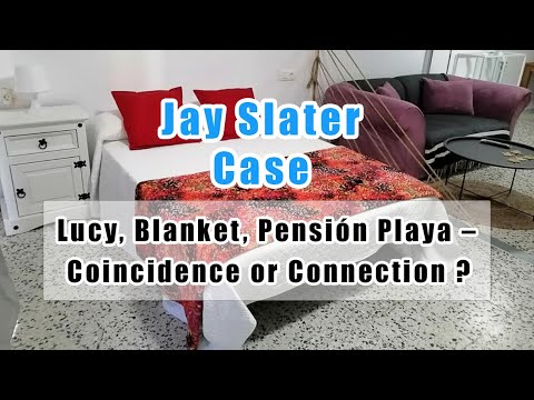 Jay Slater: Lucy, the Blanket, Pensión Playa — Random Chance or Crucial Clue?