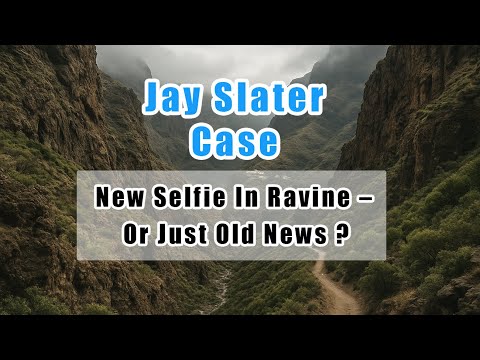 Jay Slater: New Selfie In Ravine – Or Just Old News?