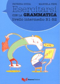 Esercitarsi con la grammatica. Livello intermedio B1-B2 | Practicing Grammar: Intermediate Level B1-B2