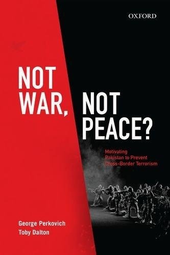 Not War, Not Peace? Motivating Pakistan to Prevent Cross-Border Terrorism | Not War, Not Peace? Motivating Pakistan to Prevent Cross-Border Terrorism