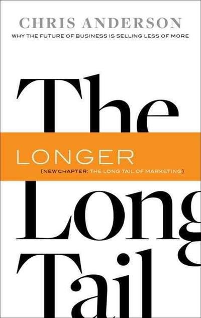 The Long Tail. Why the Future of Business Is Selling Less of More | The Long Tail: Why the Future of Business Is Selling Less of More