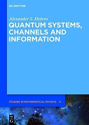 Quantum Systems, Channels, Information: A Mathematical Introduction | Quantum Systems, Channels, Information: A Mathematical Introduction