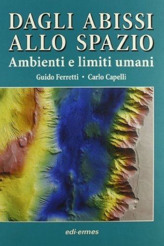 Dagli Abissi Allo Spazio. Ambienti e limiti umani | From the Abyss to Space: Human Environments and Limits