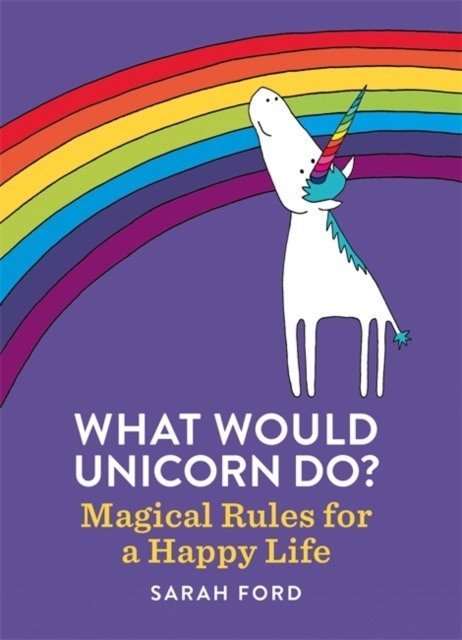 What Would Unicorn Do': Magical Rules for a Happy Life | What Would Unicorn Do?: Magical Rules for a Happy Life