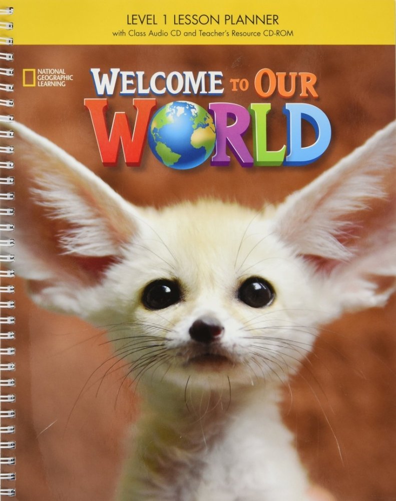 Welcome to Our World 1. Lesson Planner (+ Class Audio CD, + CD-ROM) (+ CD-ROM) | Welcome to Our World 1: Lesson Planner