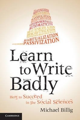 Learn to Write Badly: How to Succeed in Social Sciences | Learn to Write Badly: How to Succeed in Social Sciences