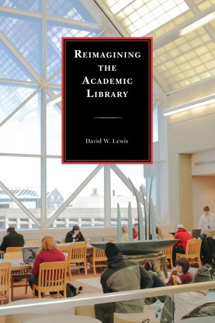 Reimagining the Academic Library | Reimagining the Academic Library