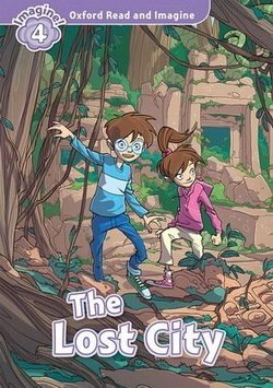 Oxford Read and Imagine 4. The Lost City | Oxford Read and Imagine 4: The Lost City