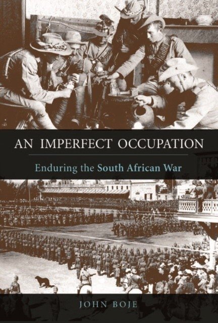 An Imperfect Occupation: Enduring the South African War | An Imperfect Occupation: Enduring the South African War