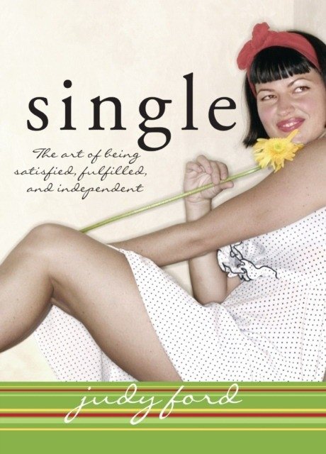 Single: the art of being satisfied, fulfilled and independent | Single: The Art of Being Satisfied, Fulfilled, and Independent