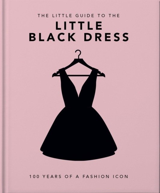 Маленькая книга маленького черного платья: 100 лет иконы моды | The Little Book of the Little Black Dress: 100 Years of a Fashion Icon