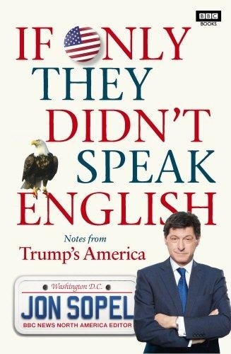 If Only They Didn't Speak English: Notes From Trump's America | If Only They Didn't Speak English: Notes From Trump's America