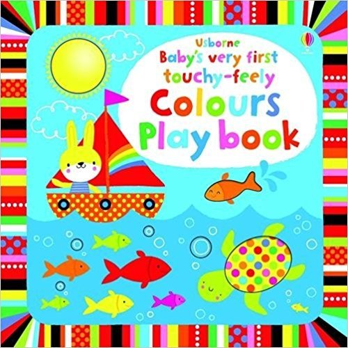 Baby's Very First Touchy-Feely Colours Play Book | Baby's Very First Touchy-Feely Colours Play Book