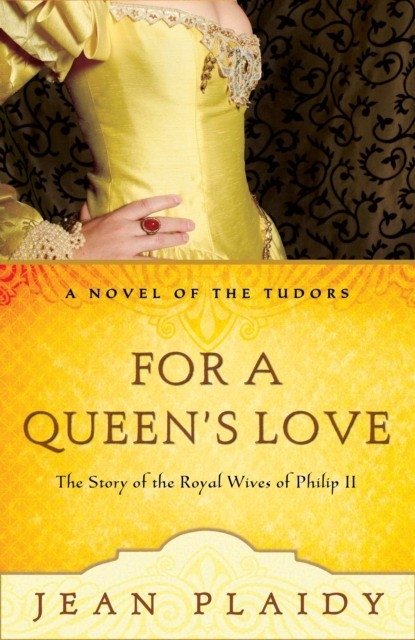For a Queen's Love: The Stories of the Royal Wives of Philip II | For a Queen's Love: The Royal Wives of Philip II