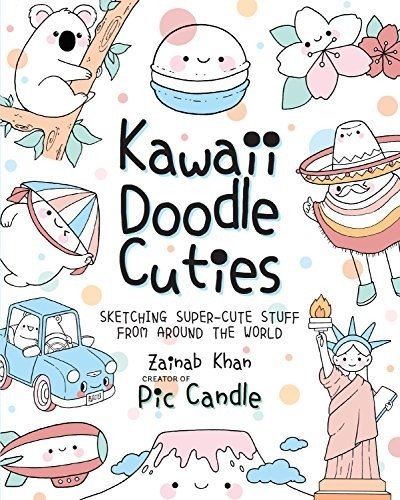 Kawaii Doodle Cuties: Sketching Super-Cute Stuff from Around the World | Kawaii Doodle Cuties: Sketching Super-Cute Stuff from Around the World