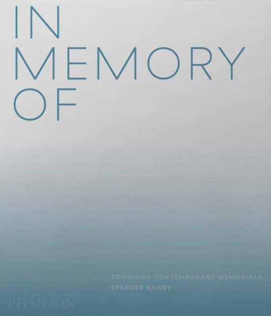 In Memory Of. Designing Contemporary Memorials | In Memory Of: Designing Contemporary Memorials