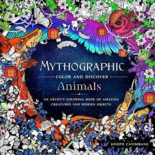 Mythographic Color and Discover: Animals: An Artist's Coloring Book of Amazing Creatures and Hidden Objects | Mythographic Color and Discover: Animals