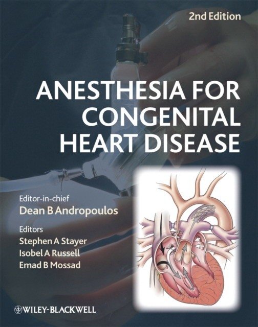 Анестезия при врожденных пороках сердца, 2-е издание | Anesthesia for Congenital Heart Disease, 2nd Edition