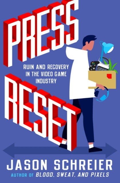Press Reset. Ruin and Recovery in the Video Game Industry | Press Reset: Ruin and Recovery in the Video Game Industry