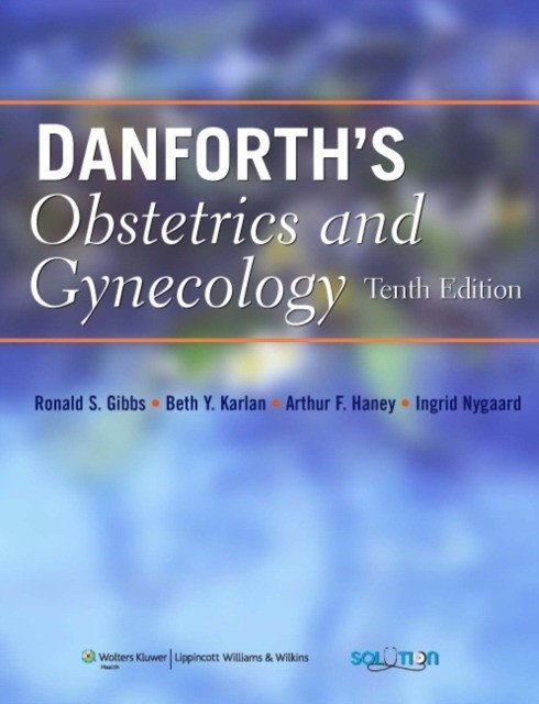 Danforth's Obstetrics and Gynecology 10/e | Danforth's Obstetrics and Gynecology, 10th Edition