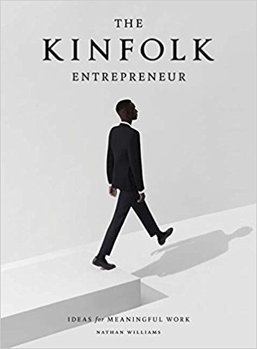The Kinfolk Entrepreneur: Ideas for Meaningful Work | The Kinfolk Entrepreneur: Ideas for Meaningful Work