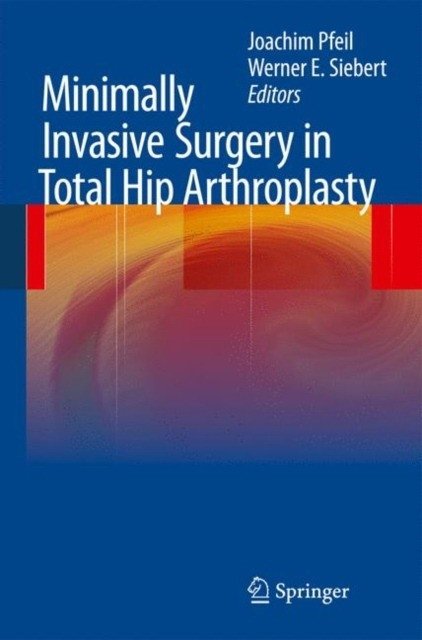 Minimally Invasive Surgery in Total Hip Arthroplasty | Minimally Invasive Surgery in Total Hip Arthroplasty