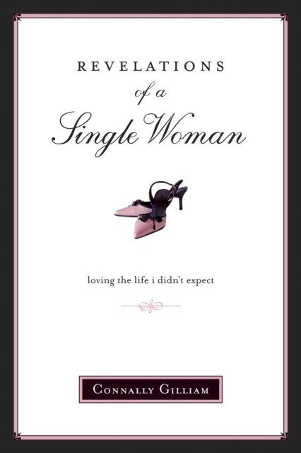 Revelations of a Single Woman: Loving the Life I Didn’t Expect | Revelations of a Single Woman: Loving the Life I Didn't Expect