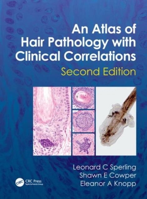 Атлас патологии волос с клиническими корреляциями, 2-е изд. | An Atlas of Hair Pathology with Clinical Correlations, 2nd Ed.