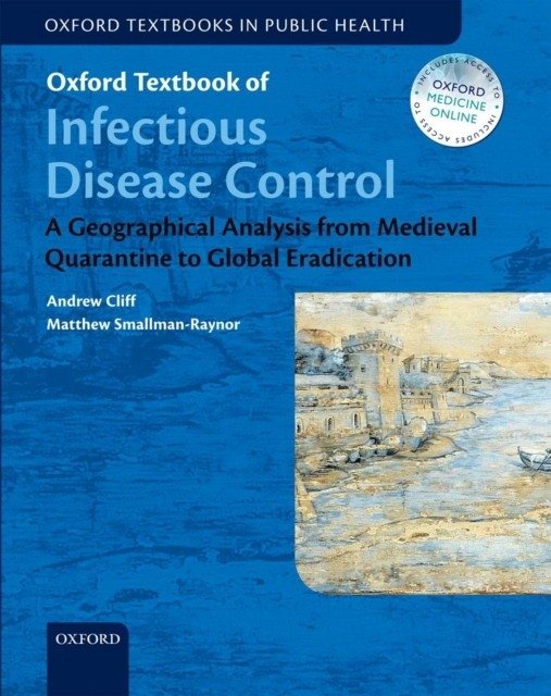 Oxford Textbook of Infectious Disease Control: A Geographical Analysis from Medieval Quarantine to Global Eradication | Oxford Textbook of Infectious Disease Control: A Geographical Analysis from Medieval Quarantine to Global Eradication