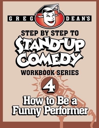 Step by Step to Stand-Up Comedy - Workbook Series: Workbook 4: How to Be a Funny Performer | Step by Step to Stand-Up Comedy: Workbook 4