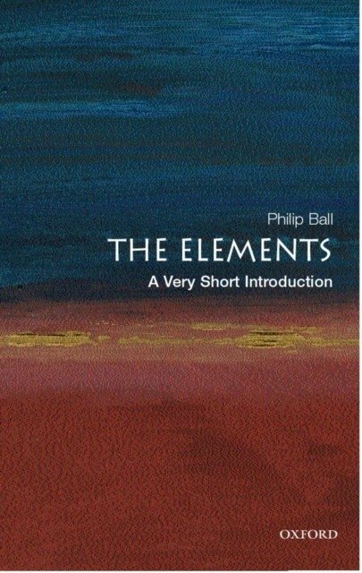 The Elements. A Very Short Introduction | The Elements: A Very Short Introduction