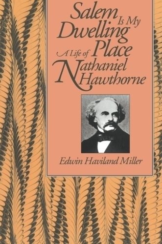 Salem Is My Dwelling Place: Life of Nathaniel Hawthorne | Salem Is My Dwelling Place: The Life of Nathaniel Hawthorne