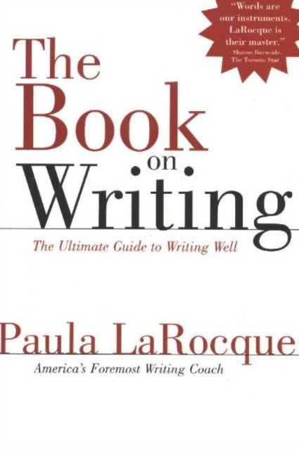 The Book on Writing: The Ultimate Guide to Writing Well | The Book on Writing: The Ultimate Guide to Writing Well