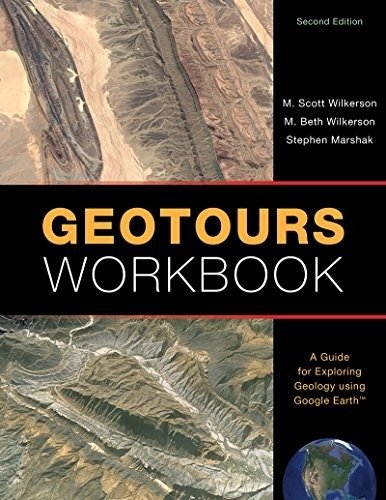 Geotours Workbook: A Guide for Exploring Geology using Google Earth (Second Edition) | Geotours Workbook: A Guide for Exploring Geology using Google Earth (Second Edition)