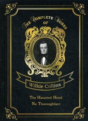 The Haunted Hotel & No Thoroughfare. Volume 16