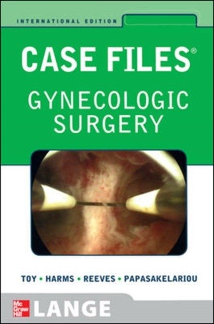 Истории болезни: Гинекологическая хирургия | Case Files: Gynecologic Surgery