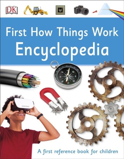 First How Things Work Encyclopedia. A First Reference Book for Children | First How Things Work Encyclopedia