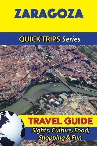 Zaragoza Travel Guide (Quick Trips Series) | Zaragoza Travel Guide (Quick Trips Series)