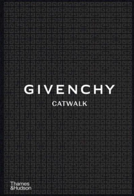 Givenchy Catwalk : The Complete Collections | Givenchy Catwalk: The Complete Collections