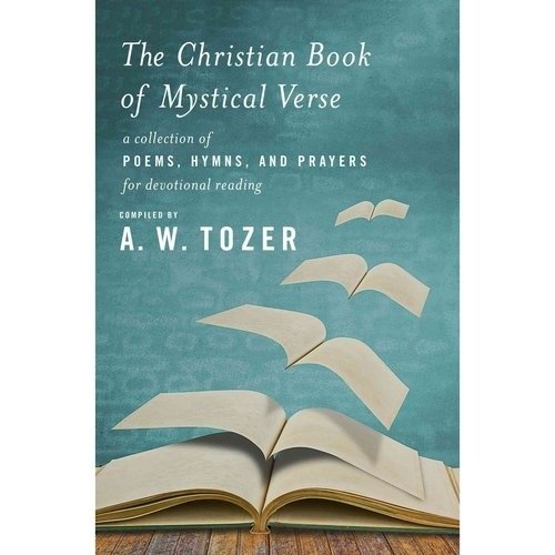 The Christian Book of Mystical Verse: A Collection of Poems, Hymns, and Prayers for Devotional Reading | The Christian Book of Mystical Verse