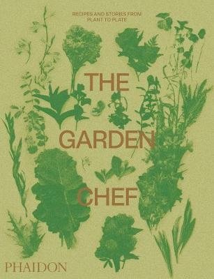 The Garden Chef. Recipes and Stories from Plant to Plate | The Garden Chef: Recipes and Stories from Plant to Plate