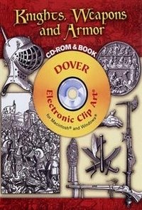 Рыцари, Оружие и Доспехи CD-ROM и Книга (+ CD-ROM) | Knights, Weapons, and Armor: Illustrations